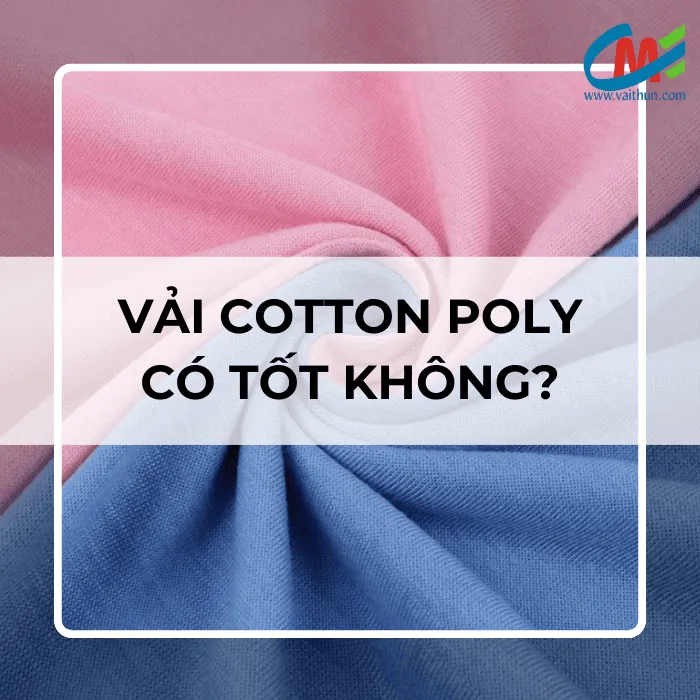Vải cotton poly có tốt không?